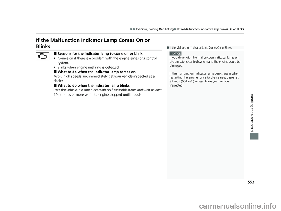HONDA CIVIC SEDAN 2016 Owners Manual (in English) 553
uuIndicator, Coming On/BlinkinguIf the Malfunction Indicator Lamp Comes On or Blinks
Handling the Unexpected
If the Malfunction Indicator Lamp Comes On or
Blinks
■Reasons for the indicator la m HONDA CIVIC SEDAN 2016 Owners Manual (in English) 553
uuIndicator, Coming On/BlinkinguIf the Malfunction Indicator Lamp Comes On or Blinks
Handling the Unexpected
If the Malfunction Indicator Lamp Comes On or
Blinks
■Reasons for the indicator la m