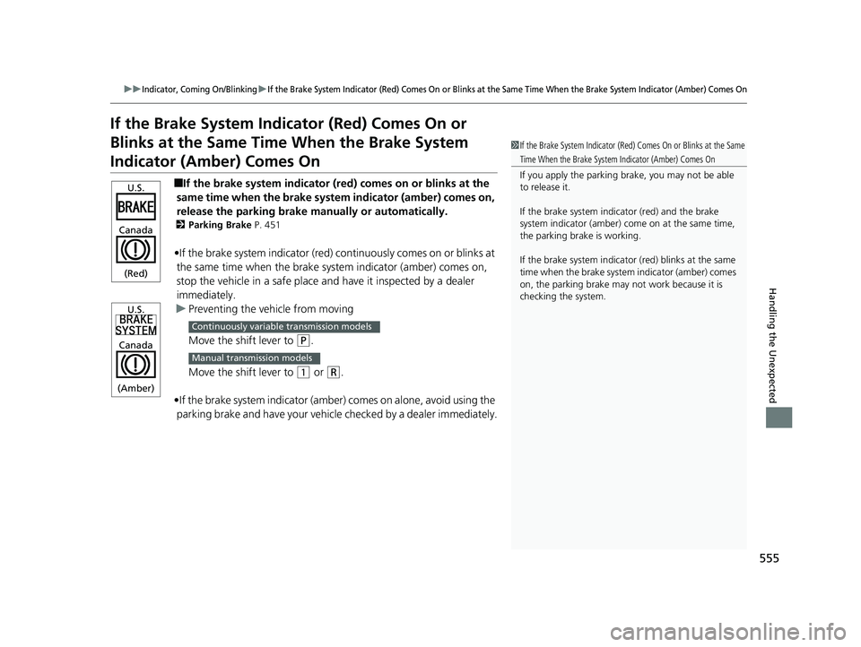 HONDA CIVIC SEDAN 2016 Owners Manual (in English) 555
uuIndicator, Coming On/BlinkinguIf the Brake System Indicator (Red) Comes On or Blinks at the Same Time When the Brake System Indicator (Amber) Comes On
Handling the Unexpected
If the Brake System HONDA CIVIC SEDAN 2016 Owners Manual (in English) 555
uuIndicator, Coming On/BlinkinguIf the Brake System Indicator (Red) Comes On or Blinks at the Same Time When the Brake System Indicator (Amber) Comes On
Handling the Unexpected
If the Brake System