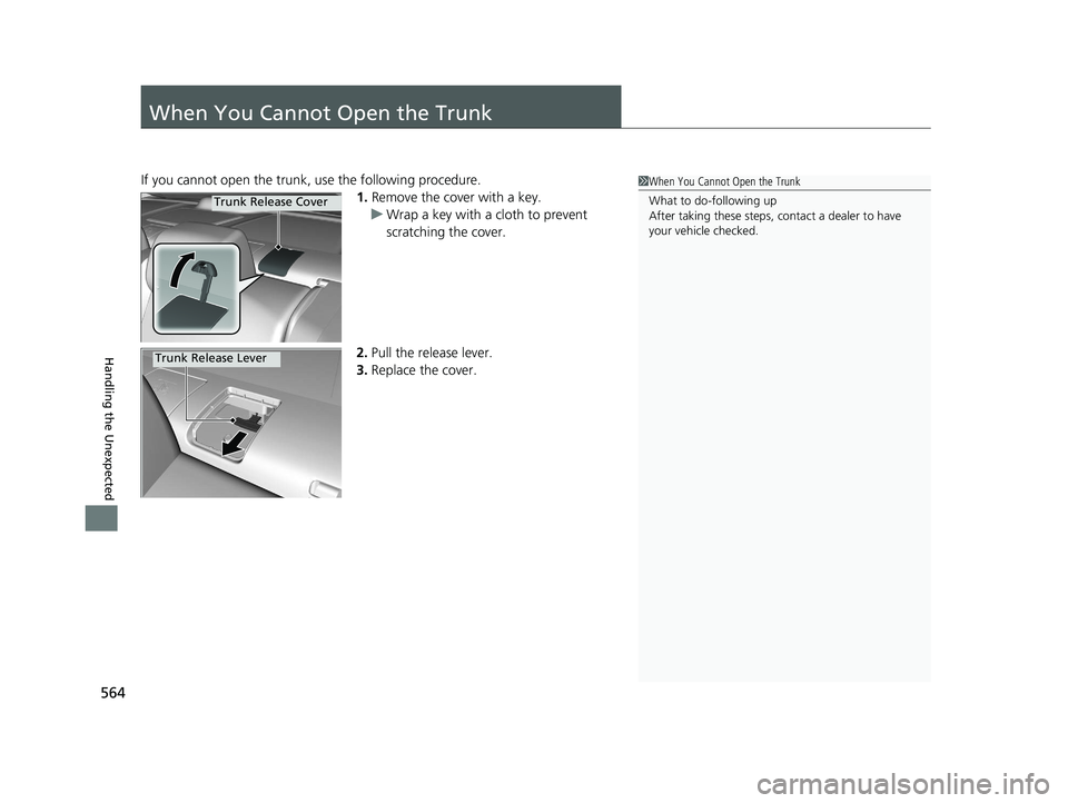 HONDA CIVIC SEDAN 2016 Owners Manual (in English) 564
Handling the Unexpected
When You Cannot Open the Trunk
If you cannot open the trunk, use the following procedure.1.Remove the cover with a key.
u Wrap a key with a cloth to prevent
scratching the HONDA CIVIC SEDAN 2016 Owners Manual (in English) 564
Handling the Unexpected
When You Cannot Open the Trunk
If you cannot open the trunk, use the following procedure.1.Remove the cover with a key.
u Wrap a key with a cloth to prevent
scratching the
