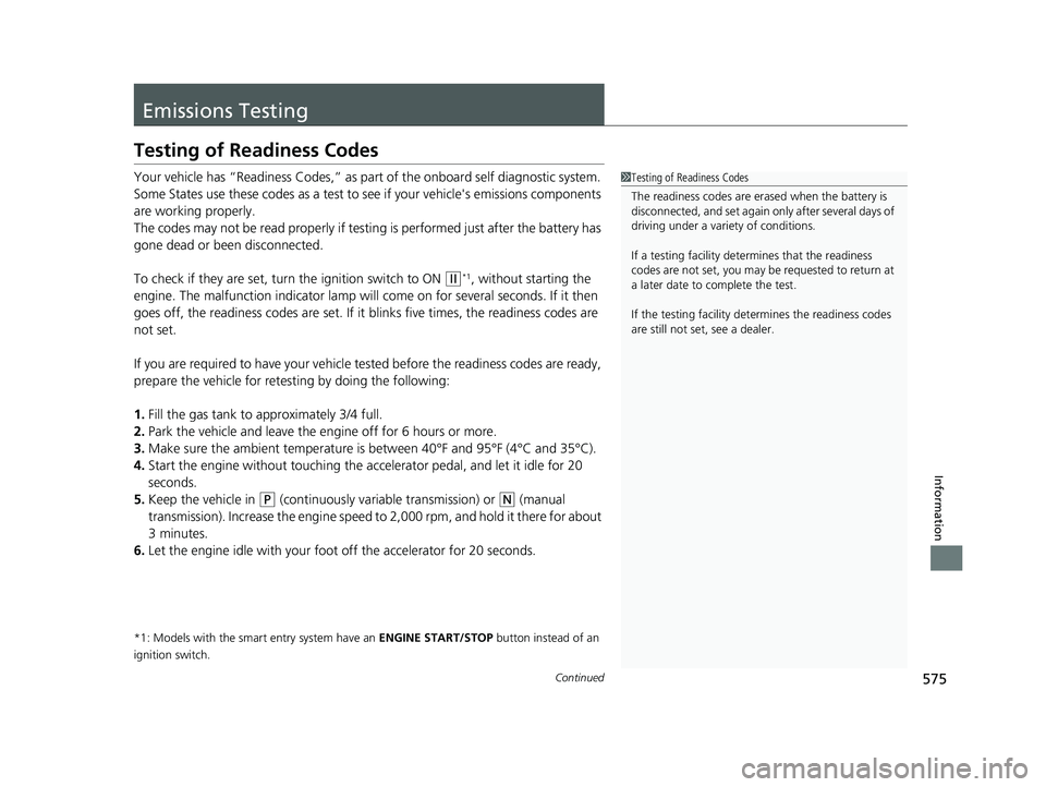 HONDA CIVIC SEDAN 2016 Owners Manual (in English) 575Continued
Information
Emissions Testing
Testing of Readiness Codes
Your vehicle has “Readiness Codes,” as part of the onboard self diagnostic system.
Some States use these codes as a test to s HONDA CIVIC SEDAN 2016 Owners Manual (in English) 575Continued
Information
Emissions Testing
Testing of Readiness Codes
Your vehicle has “Readiness Codes,” as part of the onboard self diagnostic system.
Some States use these codes as a test to s