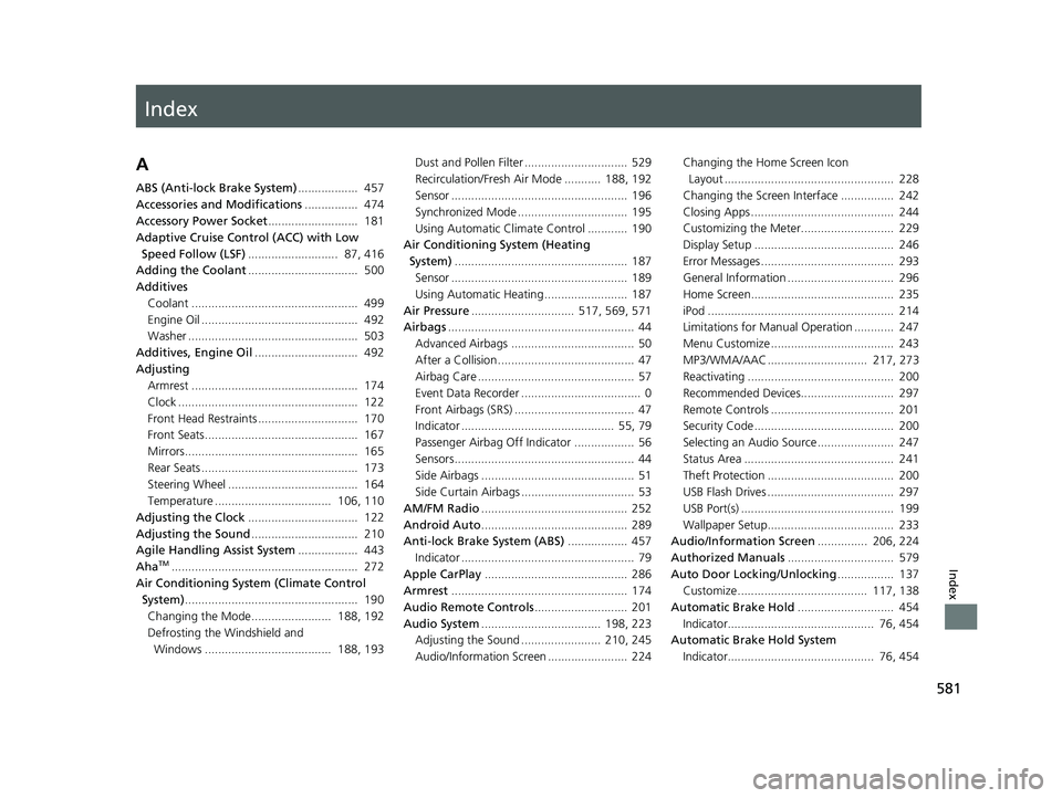 HONDA CIVIC SEDAN 2016 Owners Manual (in English) Index
581
Index
Index
A
ABS (Anti-lock Brake System).................. 457
Accessories and Modifications ................ 474
Accessory Power Socket ........................... 181
Adaptive Cruise HONDA CIVIC SEDAN 2016 Owners Manual (in English) Index
581
Index
Index
A
ABS (Anti-lock Brake System).................. 457
Accessories and Modifications ................ 474
Accessory Power Socket ........................... 181
Adaptive Cruise