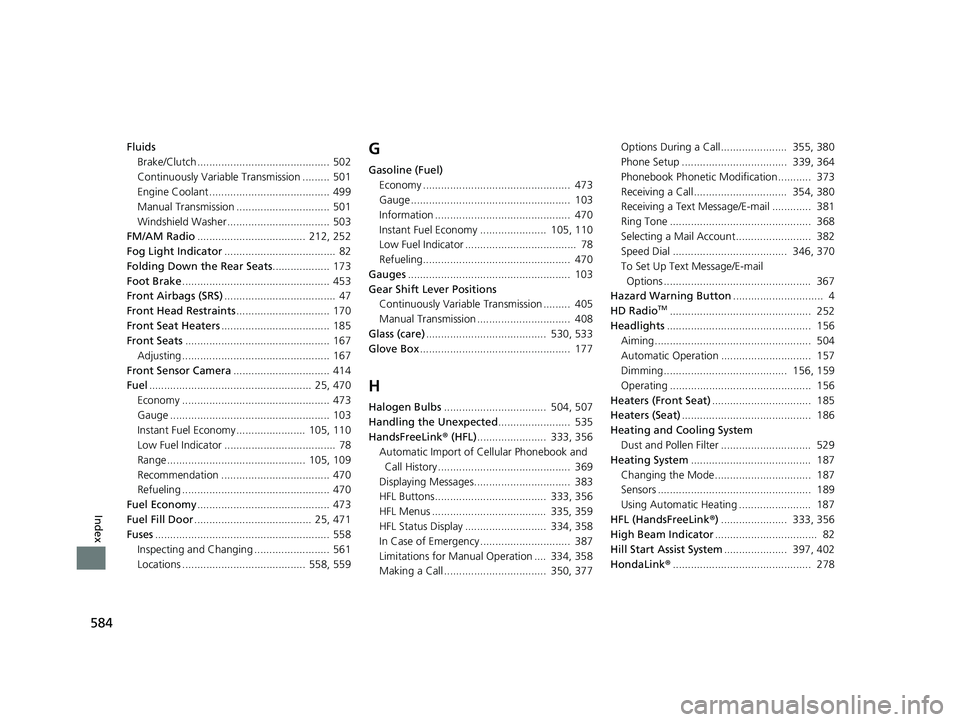 HONDA CIVIC SEDAN 2016 Owners Manual (in English) 584
Index
FluidsBrake/Clutch ............................................ 502
Continuously Variable Transmission ......... 501
Engine Coolant ........................................ 499
Manual Transm HONDA CIVIC SEDAN 2016 Owners Manual (in English) 584
Index
FluidsBrake/Clutch ............................................ 502
Continuously Variable Transmission ......... 501
Engine Coolant ........................................ 499
Manual Transm