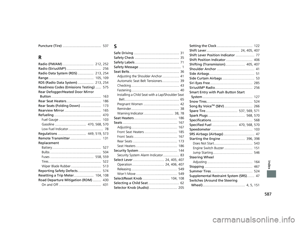 HONDA CIVIC SEDAN 2016 Owners Manual (in English) 587
Index
Puncture (Tire)......................................... 537
R
Radio (FM/AM)................................. 212, 252
Radio (SiriusXM ®)..................................... 256
Radio D HONDA CIVIC SEDAN 2016 Owners Manual (in English) 587
Index
Puncture (Tire)......................................... 537
R
Radio (FM/AM)................................. 212, 252
Radio (SiriusXM ®)..................................... 256
Radio D