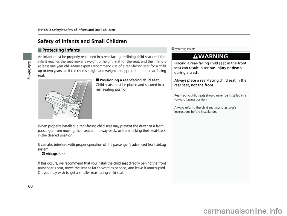 HONDA CIVIC SEDAN 2016 (in English) Repair Manual 60
uuChild Safety uSafety of Infants and Small Children
Safe Driving
Safety of Infants and Small Children
An infant must be properly restrained in a rear-facing, reclining child seat until the
infa HONDA CIVIC SEDAN 2016 (in English) Repair Manual 60
uuChild Safety uSafety of Infants and Small Children
Safe Driving
Safety of Infants and Small Children
An infant must be properly restrained in a rear-facing, reclining child seat until the
infa