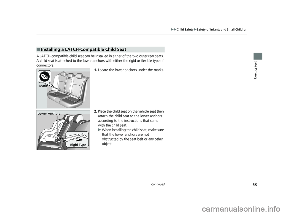 HONDA CIVIC SEDAN 2016 (in English) Repair Manual 63
uuChild Safety uSafety of Infants and Small Children
Continued
Safe DrivingA LATCH-compatible child seat can be installe d in either of the two outer rear seats.
A child seat is attached to th e l HONDA CIVIC SEDAN 2016 (in English) Repair Manual 63
uuChild Safety uSafety of Infants and Small Children
Continued
Safe DrivingA LATCH-compatible child seat can be installe d in either of the two outer rear seats.
A child seat is attached to th e l