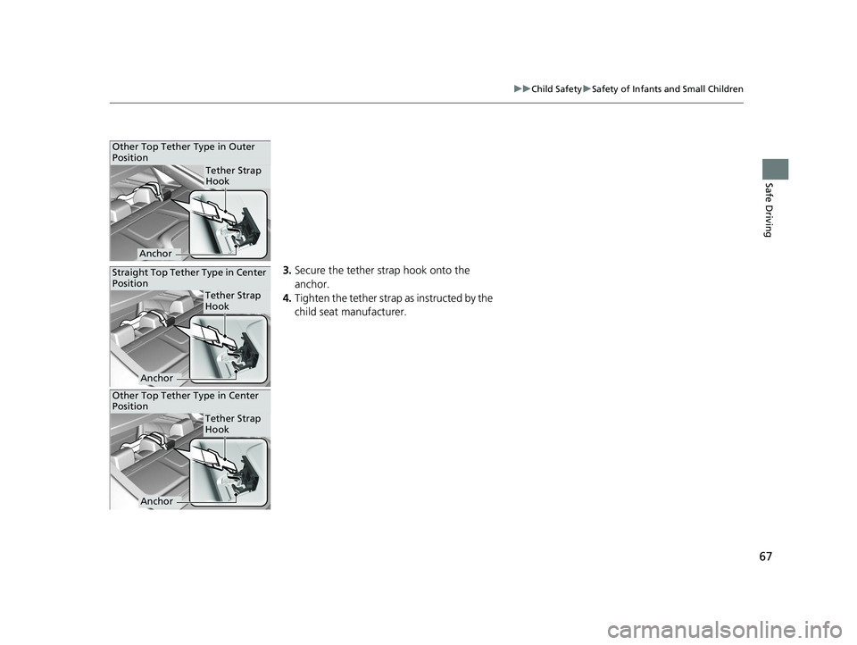 HONDA CIVIC SEDAN 2016 (in English) Repair Manual 67
uuChild Safety uSafety of Infants and Small Children
Safe Driving
3. Secure the tether strap hook onto the
anchor.
4. Tighten the tether strap as instructed by the
child seat manufacturer.
Other HONDA CIVIC SEDAN 2016 (in English) Repair Manual 67
uuChild Safety uSafety of Infants and Small Children
Safe Driving
3. Secure the tether strap hook onto the
anchor.
4. Tighten the tether strap as instructed by the
child seat manufacturer.
Other