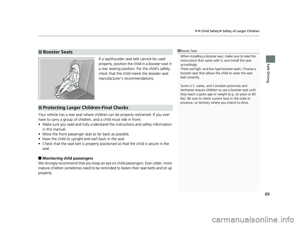 HONDA CIVIC SEDAN 2016 (in English) Manual PDF 69
uuChild Safety uSafety of Larger Children
Safe DrivingIf a lap/shoulder seat belt cannot be used
properly, position the child in a booster seat in
a rear seating position. For the child’s safe HONDA CIVIC SEDAN 2016 (in English) Manual PDF 69
uuChild Safety uSafety of Larger Children
Safe DrivingIf a lap/shoulder seat belt cannot be used
properly, position the child in a booster seat in
a rear seating position. For the child’s safe
