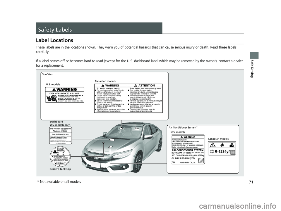 HONDA CIVIC SEDAN 2016 (in English) Manual PDF 71
Safe Driving
Safety Labels
Label Locations
These labels are in the locations shown. They warn you of potential hazards that can cause serious injury or death. Read these labels
carefully.
If a la HONDA CIVIC SEDAN 2016 (in English) Manual PDF 71
Safe Driving
Safety Labels
Label Locations
These labels are in the locations shown. They warn you of potential hazards that can cause serious injury or death. Read these labels
carefully.
If a la