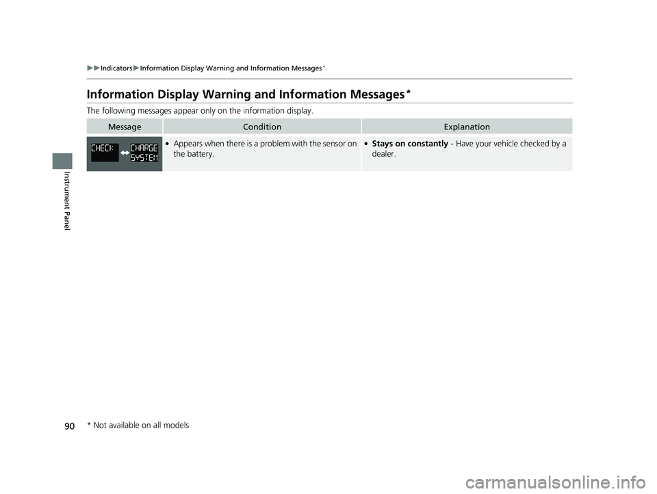 HONDA CIVIC SEDAN 2016 (in English) Owners Manual 90
uuIndicators uInformation Display Warning and Information Messages*
Instrument Panel
Information Display Warning and Information Messages*
The following messages appear only on the information dis HONDA CIVIC SEDAN 2016 (in English) Owners Manual 90
uuIndicators uInformation Display Warning and Information Messages*
Instrument Panel
Information Display Warning and Information Messages*
The following messages appear only on the information dis