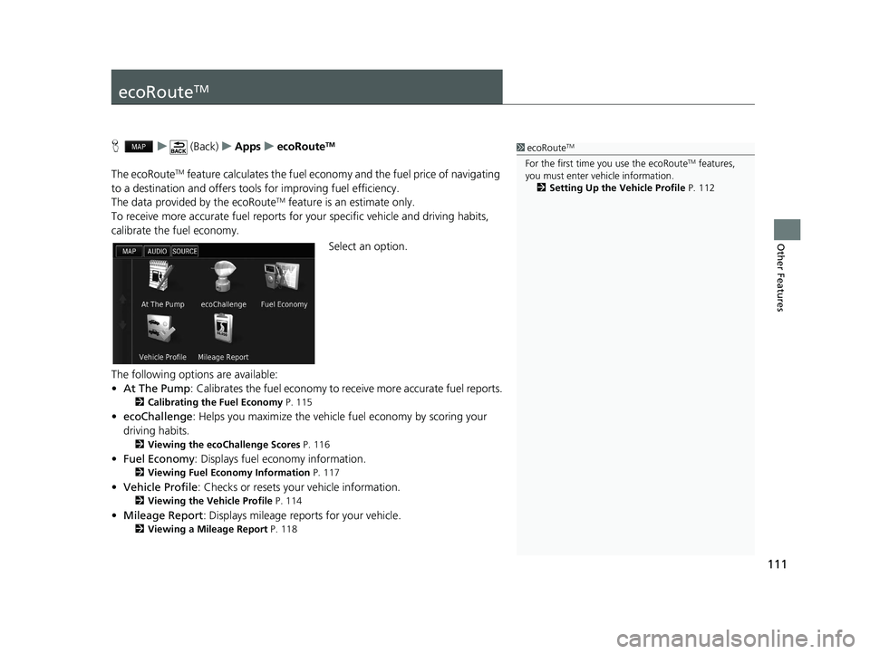 HONDA CIVIC SEDAN 2016 Navigation Manual (in English) 111
Other Features
ecoRouteTM
Hu (Back) uApps uecoRouteTM
The ecoRouteTM feature calculates the fuel econom y and the fuel price of navigating
to a destination and of fers tools for improving fuel ef HONDA CIVIC SEDAN 2016 Navigation Manual (in English) 111
Other Features
ecoRouteTM
Hu (Back) uApps uecoRouteTM
The ecoRouteTM feature calculates the fuel econom y and the fuel price of navigating
to a destination and of fers tools for improving fuel ef