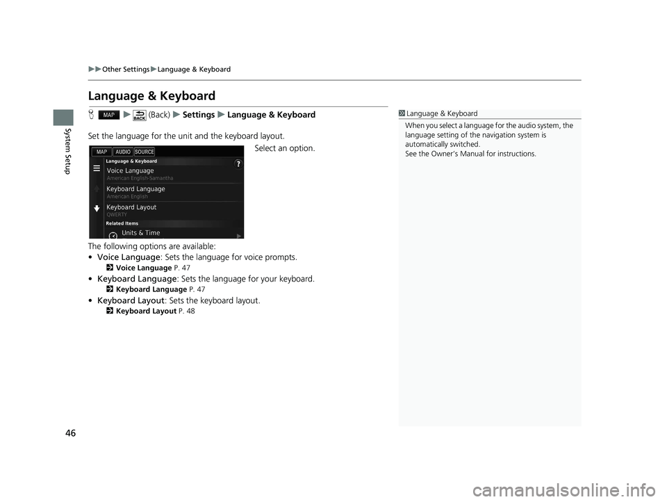 HONDA CIVIC SEDAN 2016  Navigation Manual (in English) 46
uuOther Settings uLanguage & Keyboard
System Setup
Language & Keyboard
H u (Back) uSettings uLanguage & Keyboard
Set the language for the unit and the keyboard layout. Select an option.
The followi