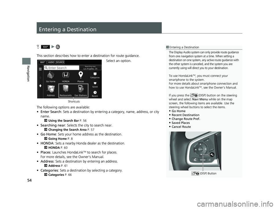 HONDA CIVIC SEDAN 2016 Navigation Manual (in English) 54
Navigation
Entering a Destination
Hu
This section describes how to enter a destination for route guidance. Select an option.
The following options are available:
• Enter Search : Sets a destinati HONDA CIVIC SEDAN 2016 Navigation Manual (in English) 54
Navigation
Entering a Destination
Hu
This section describes how to enter a destination for route guidance. Select an option.
The following options are available:
• Enter Search : Sets a destinati