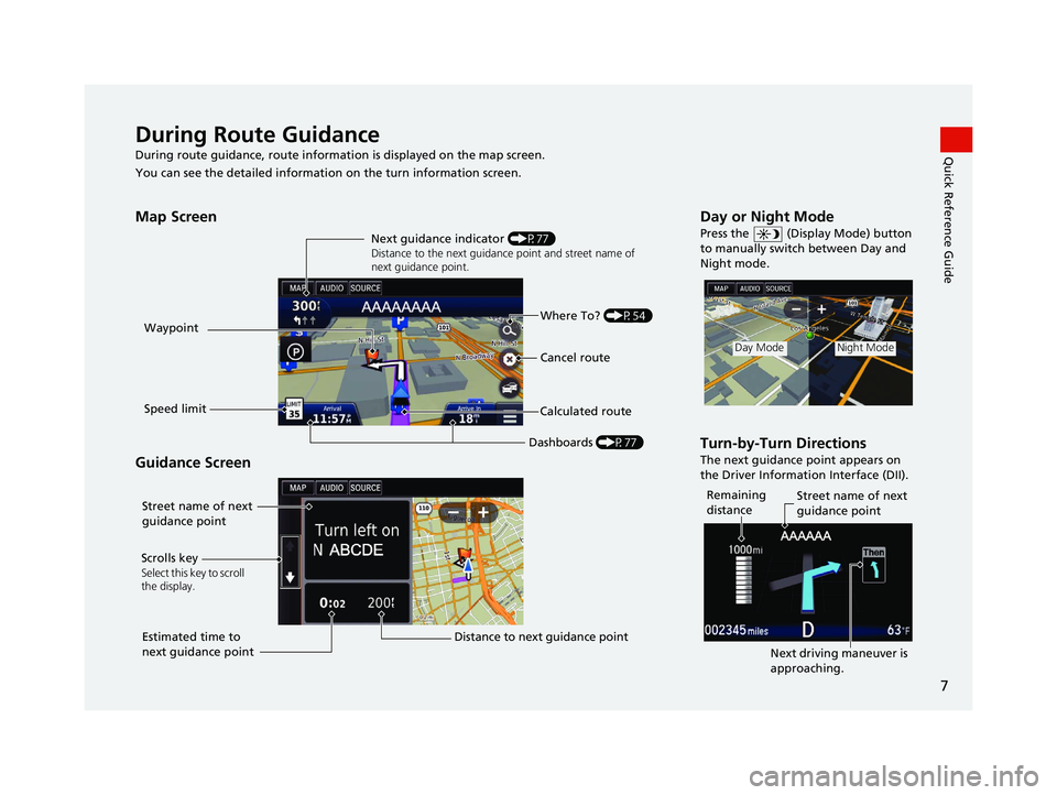 HONDA CIVIC SEDAN 2016  Navigation Manual (in English) 7
Quick Reference GuideDuring Route Guidance
During route guidance, route information is displayed on the map screen.
You can see the detailed information  on the turn information screen.
Map Screen
G