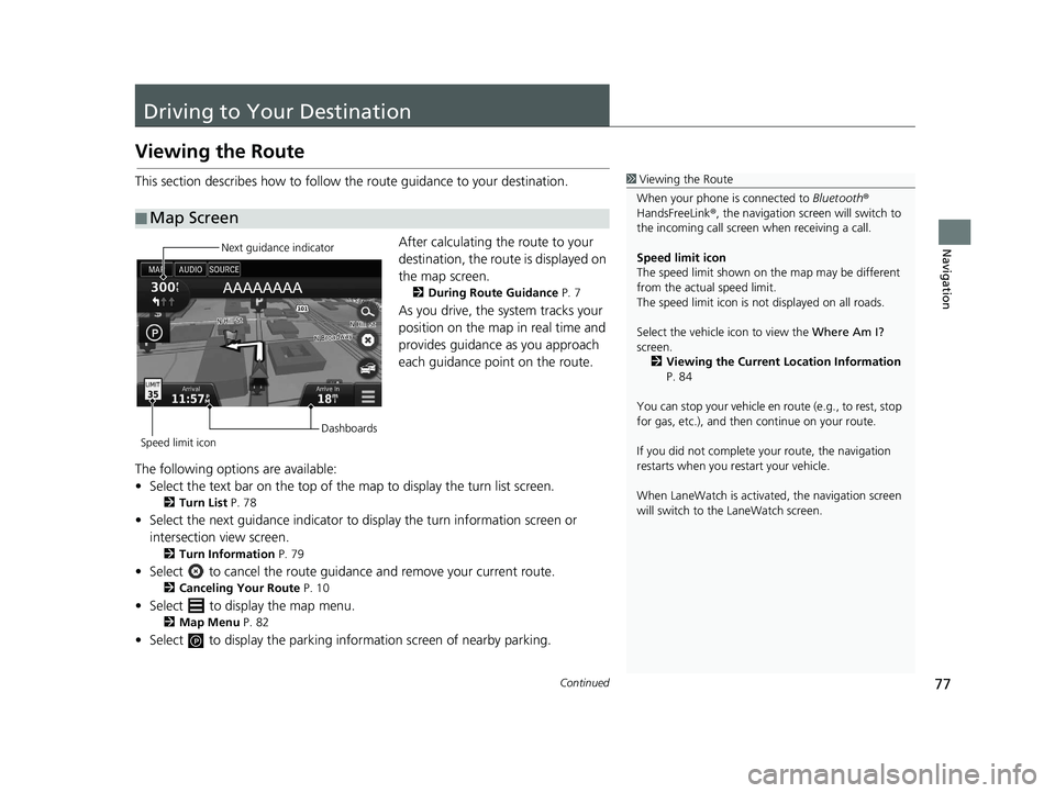 HONDA CIVIC SEDAN 2016 Navigation Manual (in English) 77Continued
Navigation
Driving to Your Destination
Viewing the Route
This section describes how to follow the route guidance to your destination.After calculating the route to your
destination, the r HONDA CIVIC SEDAN 2016 Navigation Manual (in English) 77Continued
Navigation
Driving to Your Destination
Viewing the Route
This section describes how to follow the route guidance to your destination.After calculating the route to your
destination, the r