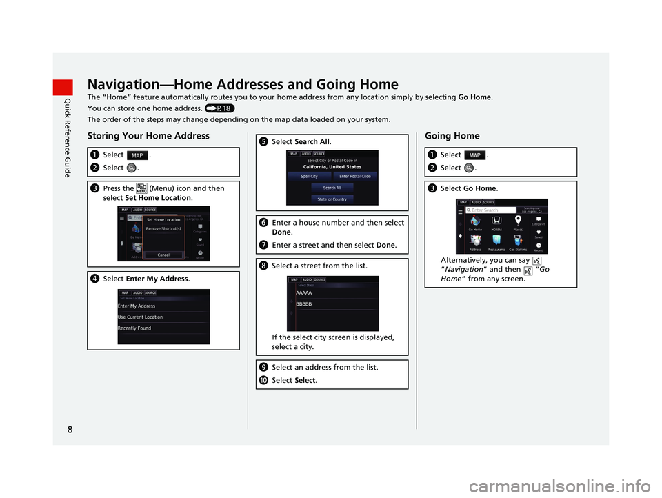 HONDA CIVIC SEDAN 2016  Navigation Manual (in English) 8
Quick Reference GuideNavigation—Home Addresses and Going Home
The “Home” feature automatically routes you to your home address from any location simply by selecting Go Home.
You can store one 