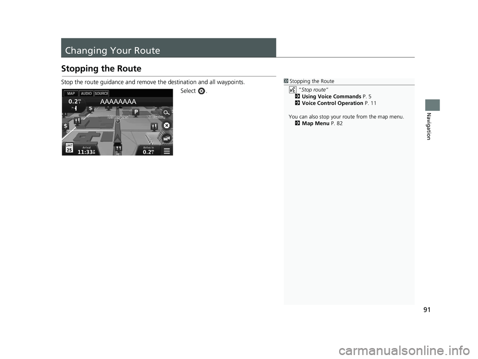 HONDA CIVIC SEDAN 2016  Navigation Manual (in English) 91
Navigation
Changing Your Route
Stopping the Route
Stop the route guidance and remove the destination and all waypoints.
Select .1Stopping the Route
 “Stop route ” 
2 Using Voice Commands  P. 5
