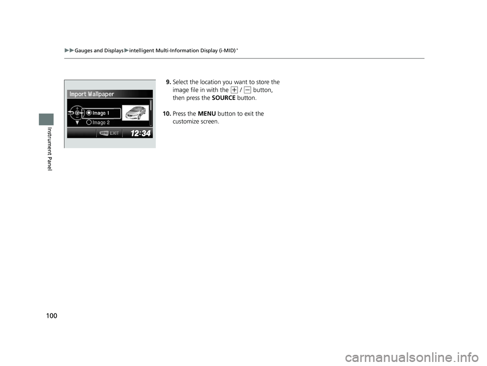 HONDA CIVIC SEDAN 2014  Owners Manual (in English) 100
uuGauges and Displays uintelligent Multi-Information Display (i-MID)*
Instrument Panel
9. Select the location you want to store the 
image file in with the 
(+ / (- button, 
then press the  SOURCE
