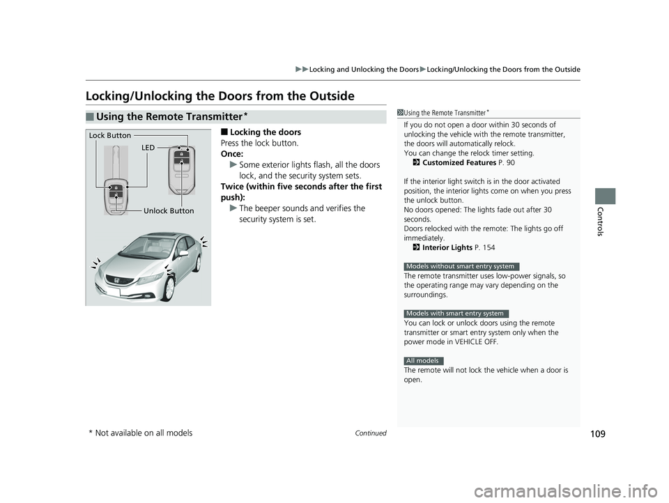 HONDA CIVIC SEDAN 2014  Owners Manual (in English) 109
uuLocking and Unlocking the Doors uLocking/Unlocking the Doors from the Outside
Continued
Controls
Locking/Unlocking the Doors from the Outside
■Locking the doors
Press the lock button.
Once: u 