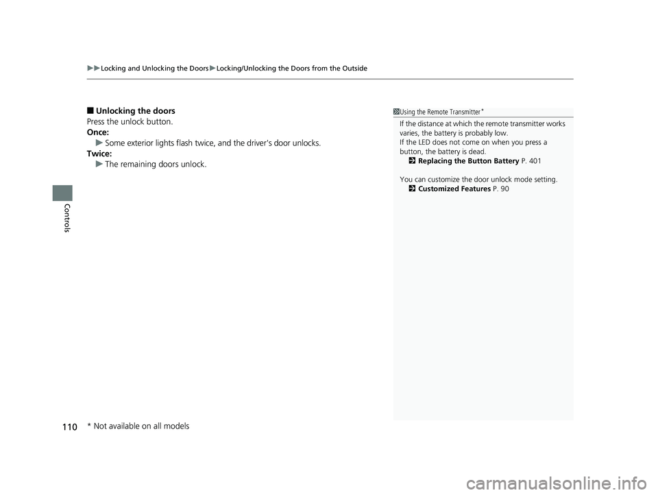 HONDA CIVIC SEDAN 2014  Owners Manual (in English) uuLocking and Unlocking the Doors uLocking/Unlocking the Doors from the Outside
110
Controls
■Unlocking the doors
Press the unlock button.
Once: u Some exterior lights flash twice, and the driver