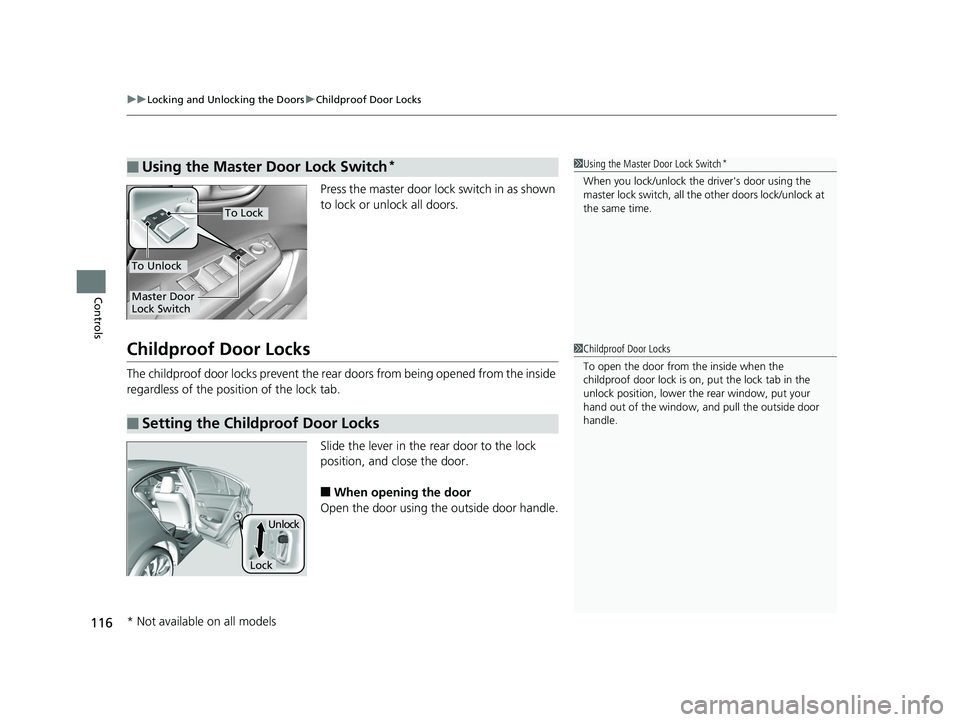HONDA CIVIC SEDAN 2014  Owners Manual (in English) uuLocking and Unlocking the Doors uChildproof Door Locks
116
Controls
Press the master door lock switch in as shown 
to lock or unlock all doors.
Childproof Door Locks
The childproof door locks preven