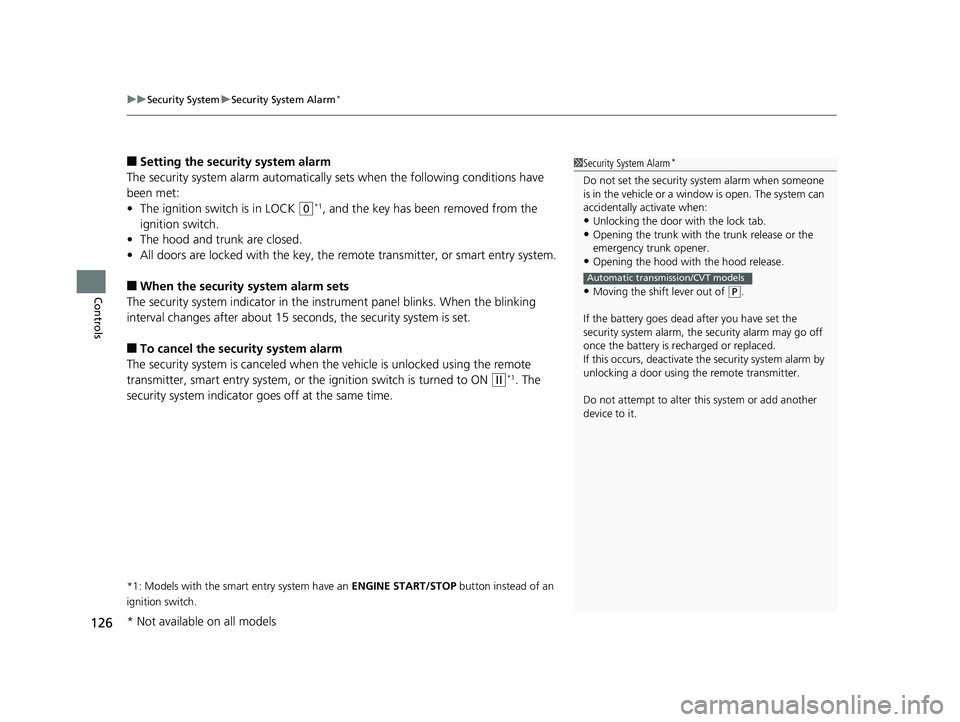 HONDA CIVIC SEDAN 2014  Owners Manual (in English) uuSecurity System uSecurity System Alarm*
126
Controls
■Setting the security system alarm
The security system alarm  automatically sets when the following conditions have 
been met:
• The ignition