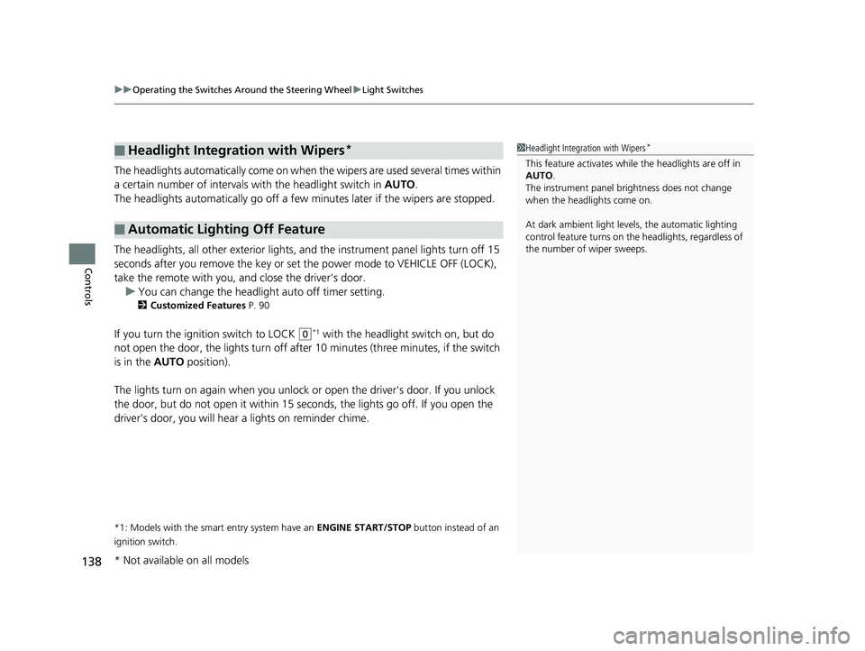 HONDA CIVIC SEDAN 2014  Owners Manual (in English) uuOperating the Switches Around the Steering Wheel uLight Switches
138
Controls
The headlights automatically co me on when the wipers are used several times within 
a certain number of intervals wi th