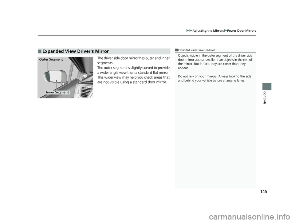HONDA CIVIC SEDAN 2014  Owners Manual (in English) 145
uuAdjusting the Mirrors uPower Door Mirrors
Controls
The driver side door mirror has outer and inner 
segments.
The outer segment is slig htly curved to provide 
a wider angle view than  a standar