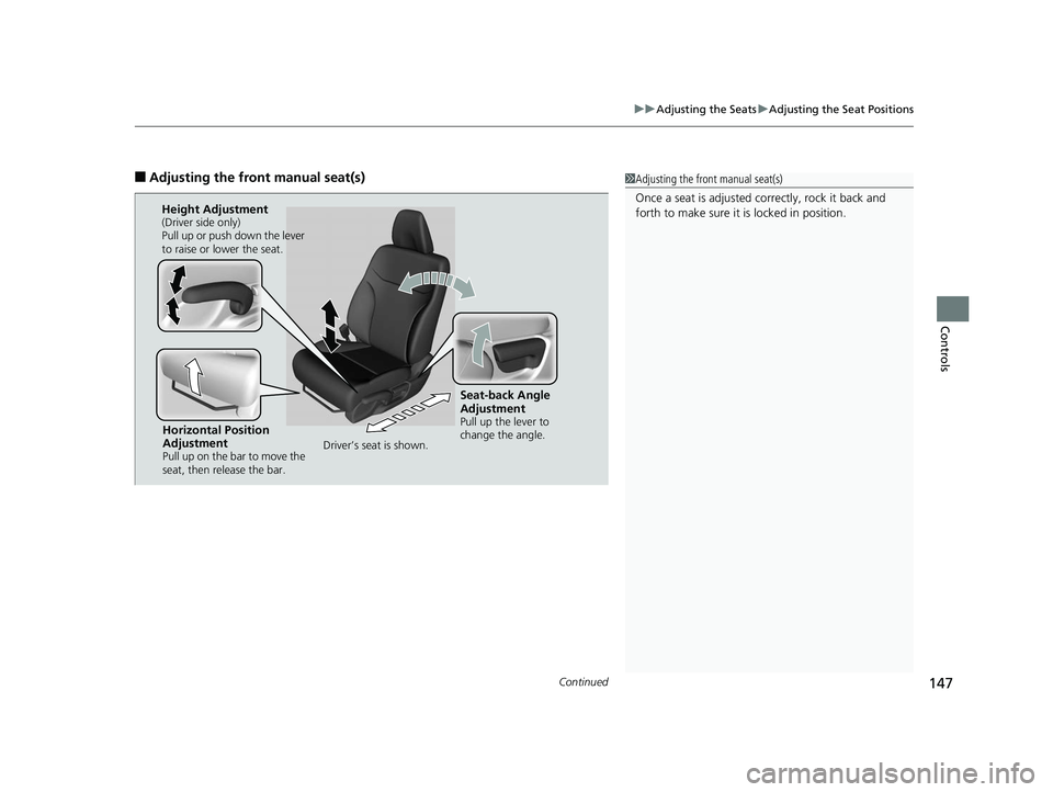 HONDA CIVIC SEDAN 2014  Owners Manual (in English) Continued147
uuAdjusting the Seats uAdjusting the Seat Positions
Controls
■Adjusting th e front manual seat(s)1Adjusting the front manual seat(s)
Once a seat is adjusted co rrectly, rock it back and