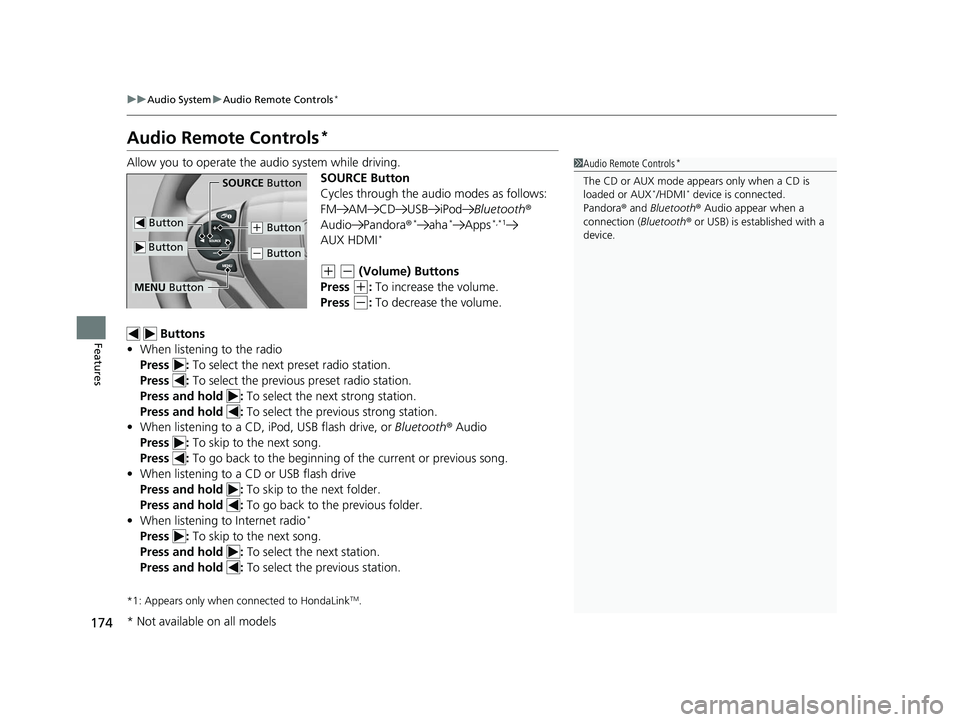 HONDA CIVIC SEDAN 2014  Owners Manual (in English) 174
uuAudio System uAudio Remote Controls*
Features
Audio Remote Controls*
Allow you to operate the audio system while driving.
SOURCE Button
Cycles through the audio modes as follows:
FM AM CD USB iP