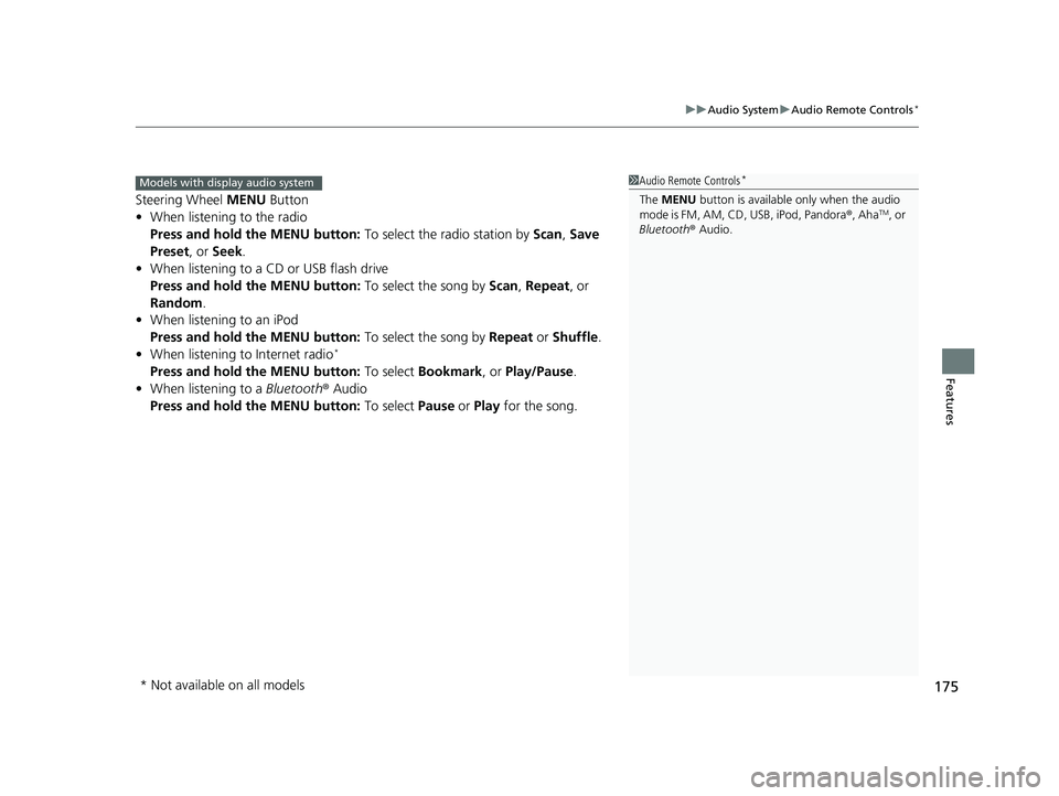 HONDA CIVIC SEDAN 2014  Owners Manual (in English) 175
uuAudio System uAudio Remote Controls*
Features
Steering Wheel MENU  Button
• When listening to the radio
Press and hold the MENU button:  To select the radio station by Scan, Save 
Preset, or  