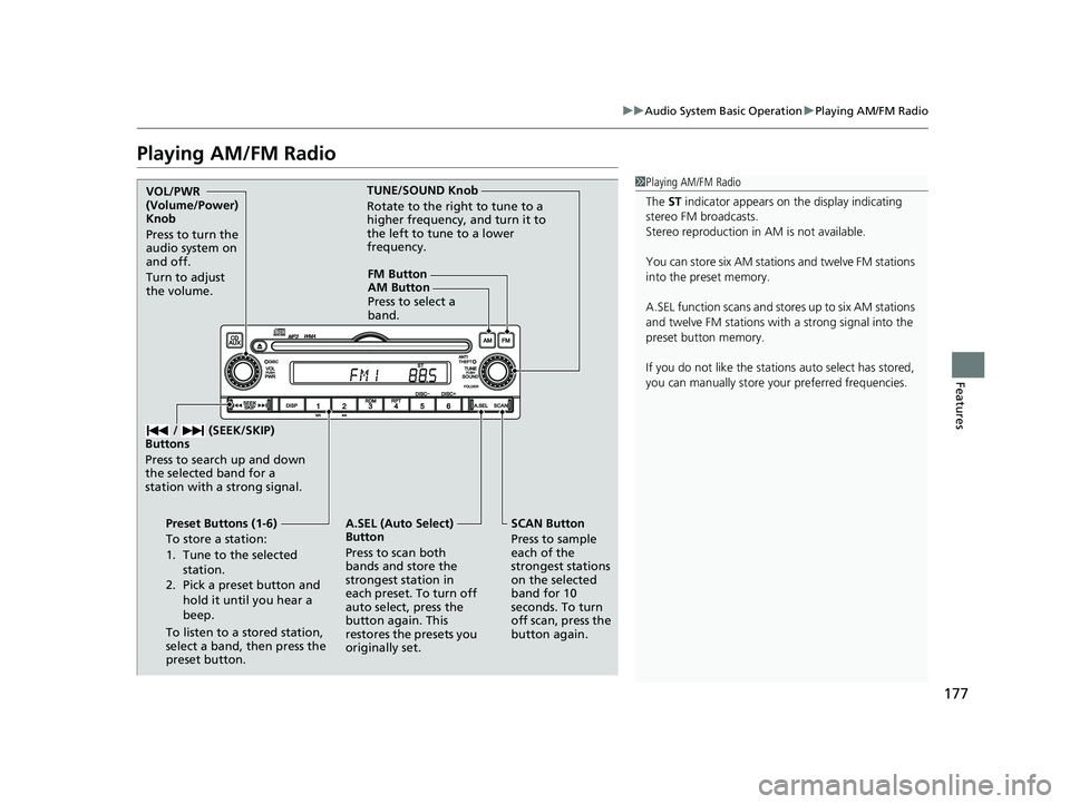 HONDA CIVIC SEDAN 2014  Owners Manual (in English) 177
uuAudio System Basic Operation uPlaying AM/FM Radio
Features
Playing AM/FM Radio
1Playing AM/FM Radio
The  ST indicator appears on the display indicating 
stereo FM broadcasts.
Stereo reproduction