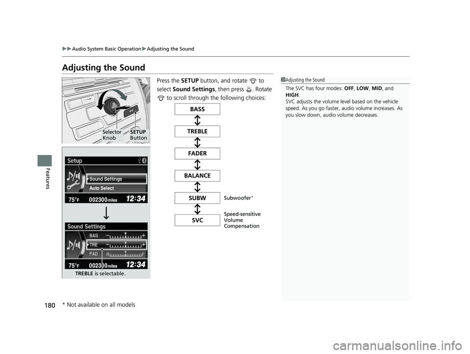 HONDA CIVIC SEDAN 2014  Owners Manual (in English) 180
uuAudio System Basic Operation uAdjusting the Sound
Features
Adjusting the Sound
Press the  SETUP button, and rotate   to 
select  Sound Settings , then press  . Rotate 
 to scroll through the fol