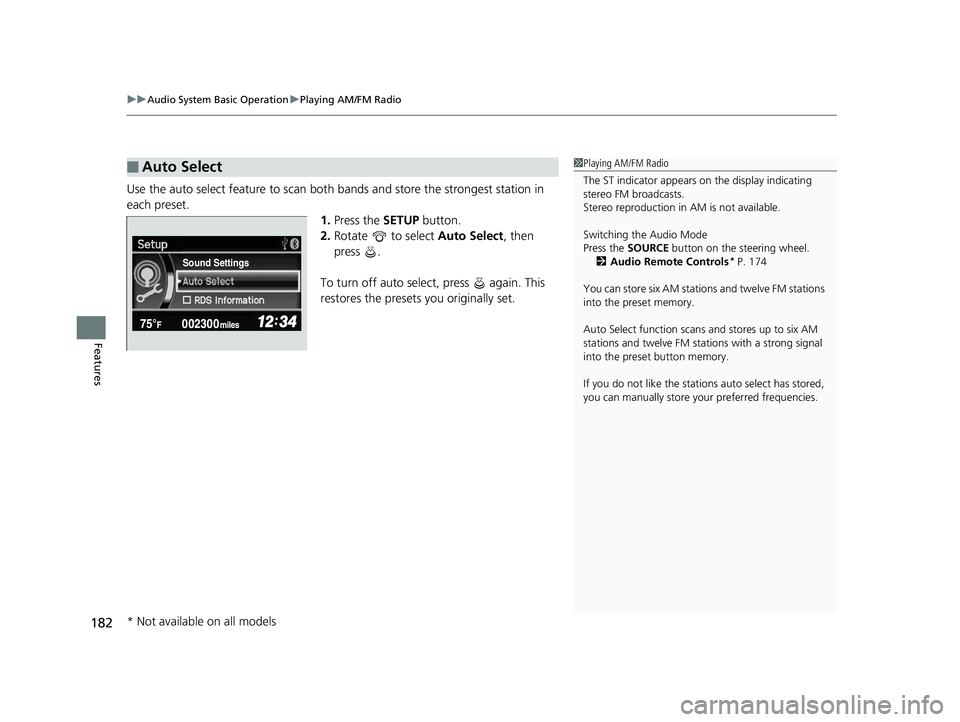 HONDA CIVIC SEDAN 2014  Owners Manual (in English) uuAudio System Basic Operation uPlaying AM/FM Radio
182
Features
Use the auto select feature to scan both  bands and store the strongest station in 
each preset. 1.Press the SETUP button.
2. Rotate   