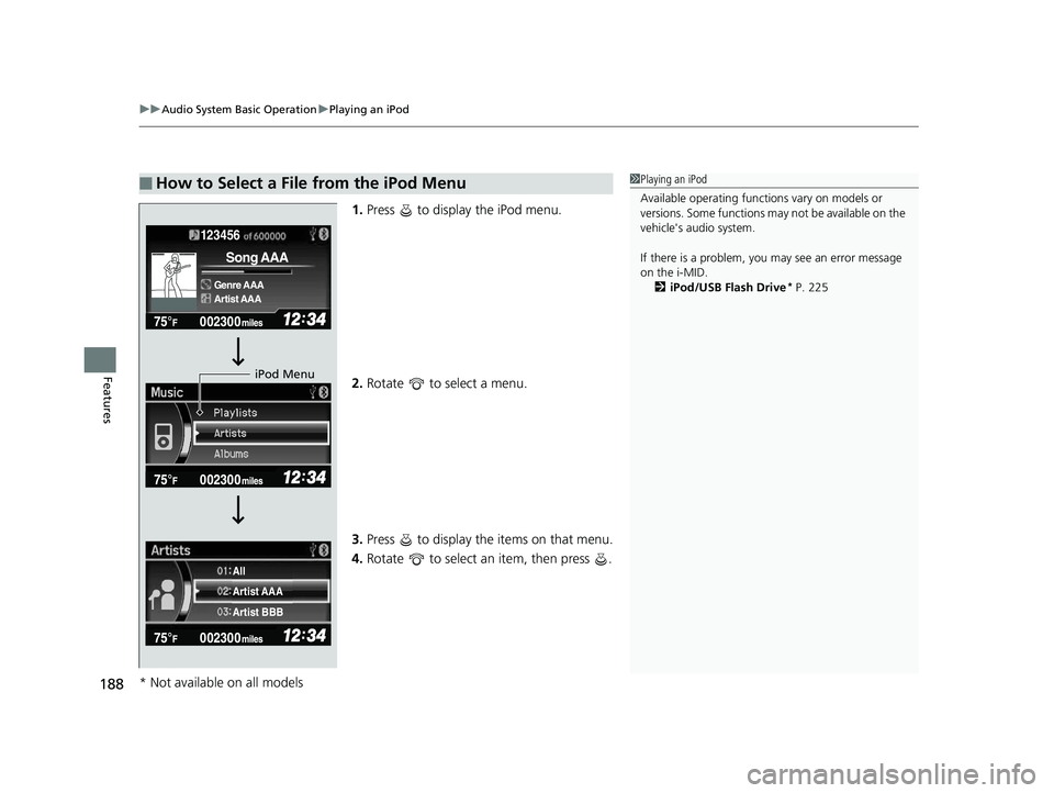 HONDA CIVIC SEDAN 2014  Owners Manual (in English) uuAudio System Basic Operation uPlaying an iPod
188
Features
1. Press   to display the iPod menu.
2. Rotate   to select a menu.
3. Press   to display the items on that menu.
4. Rotate   to select an i