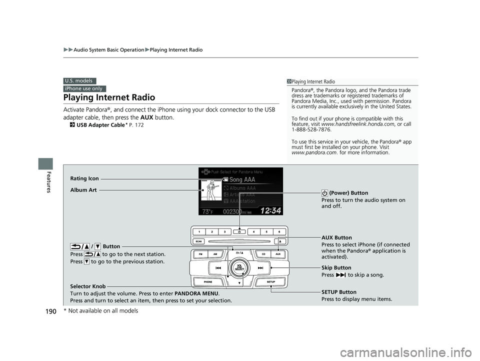 HONDA CIVIC SEDAN 2014  Owners Manual (in English) 190
uuAudio System Basic Operation uPlaying Internet Radio
Features
Playing Internet Radio
Activate Pandora ®, and connect the iPhone using your dock connector to the USB 
adapter cable, then press t