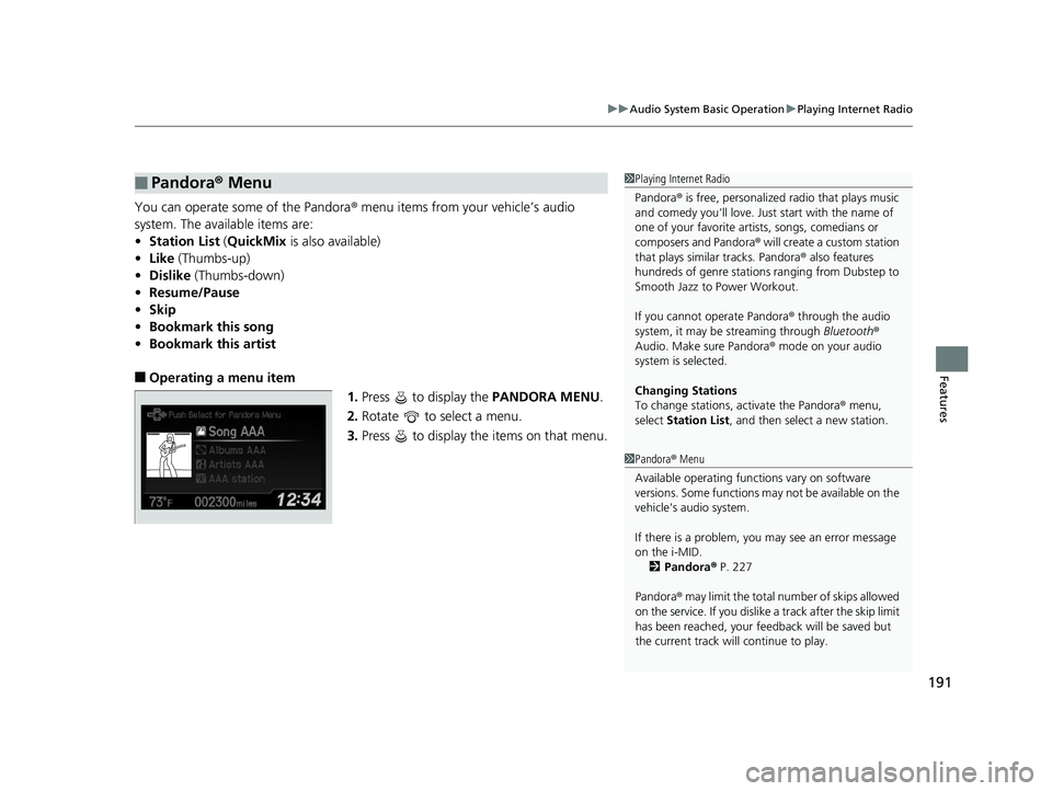 HONDA CIVIC SEDAN 2014  Owners Manual (in English) 191
uuAudio System Basic Operation uPlaying Internet Radio
Features
You can operate some of the Pandora ® menu items from your vehicle’s audio 
system. The available items are:
• Station List  (Q