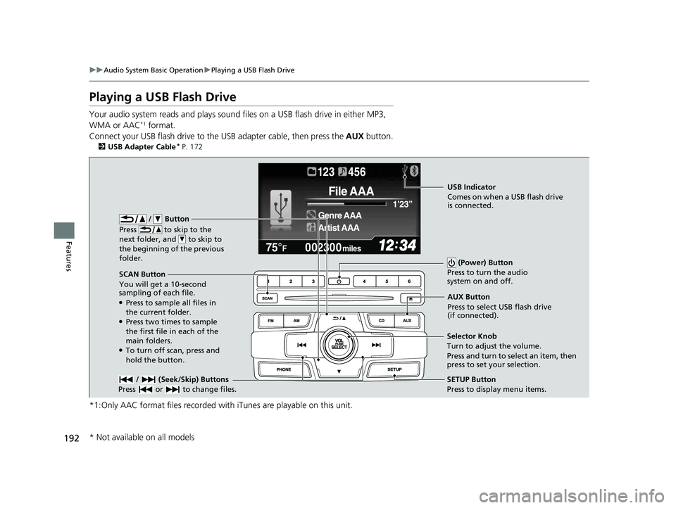 HONDA CIVIC SEDAN 2014  Owners Manual (in English) 192
uuAudio System Basic Operation uPlaying a USB Flash Drive
Features
Playing a USB Flash Drive
Your audio system reads and plays sound files on a USB flash drive in either MP3, 
WMA or AAC*1 format.