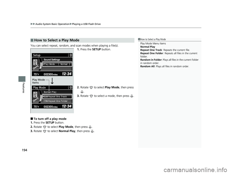 HONDA CIVIC SEDAN 2014  Owners Manual (in English) uuAudio System Basic Operation uPlaying a USB Flash Drive
194
Features
You can select repeat, random, and scan modes when playing a file(s).
1.Press the SETUP button.
2. Rotate   to select  Play Mode,