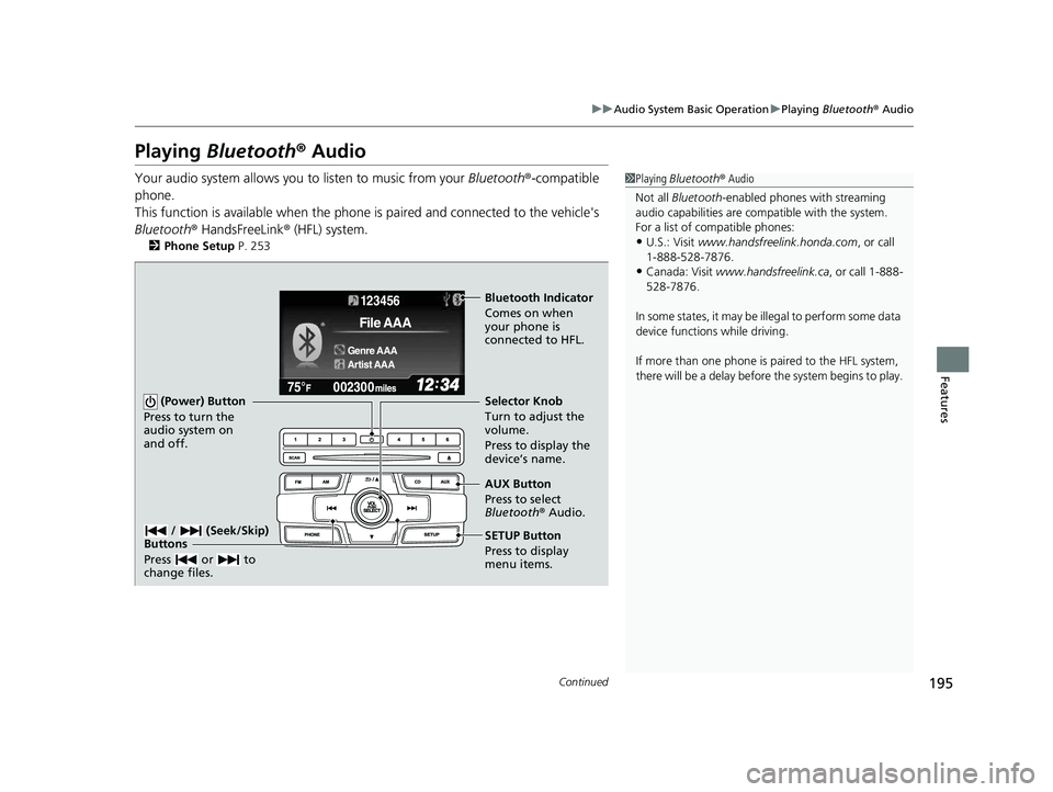 HONDA CIVIC SEDAN 2014  Owners Manual (in English) 195
uuAudio System Basic Operation uPlaying  Bluetooth ® Audio
Continued
Features
Playing  Bluetooth ® Audio
Your audio system allows you  to listen to music from your Bluetooth®-compatible 
phone.