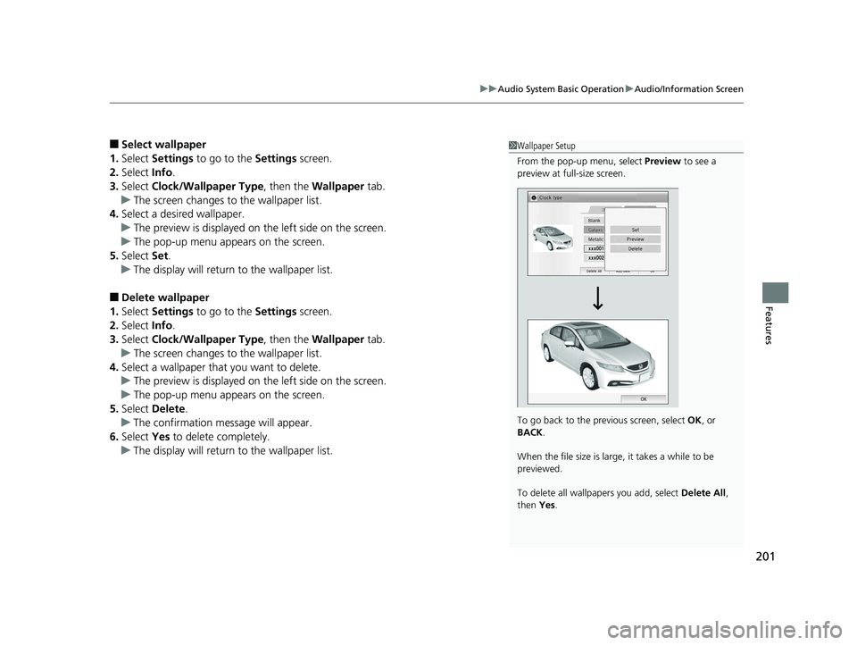 HONDA CIVIC SEDAN 2014  Owners Manual (in English) 201
uuAudio System Basic Operation uAudio/Information Screen
Features
■Select wallpaper
1. Select  Settings  to go to the  Settings screen.
2. Select  Info.
3. Select  Clock/Wallpaper Type , then th