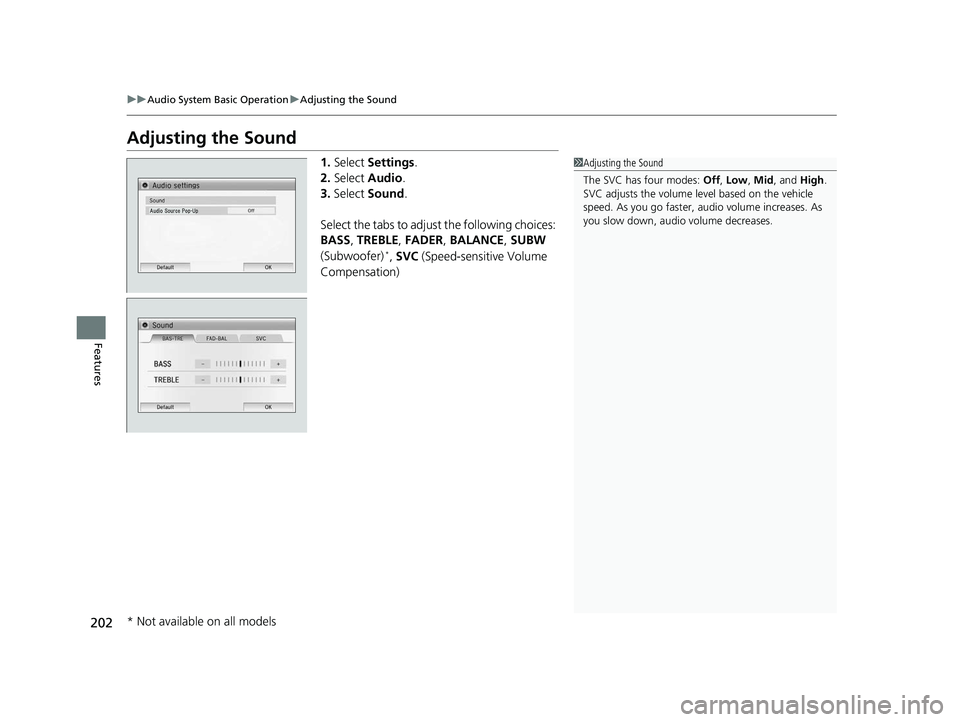 HONDA CIVIC SEDAN 2014  Owners Manual (in English) 202
uuAudio System Basic Operation uAdjusting the Sound
Features
Adjusting the Sound
1. Select  Settings .
2. Select  Audio .
3. Select  Sound.
Select the tabs to adjust  the following choices: 
BASS 