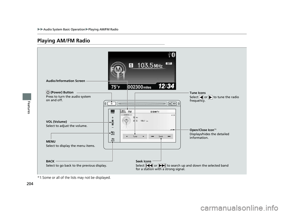 HONDA CIVIC SEDAN 2014   (in English) User Guide 204
uuAudio System Basic Operation uPlaying AM/FM Radio
Features
Playing AM/FM Radio
*1:Some or all of the lists may not be displayed.
002300
75°F miles
Audio/Information Screen
Tune Icons
Select   o