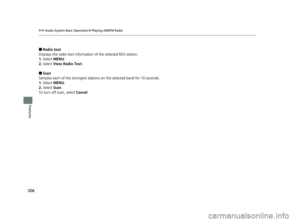 HONDA CIVIC SEDAN 2014  Owners Manual (in English) 206
uuAudio System Basic Operation uPlaying AM/FM Radio
Features
■Radio text
Displays the radio text informat ion of the selected RDS station.
1. Select  MENU .
2. Select  View Radio Text .
■Scan
