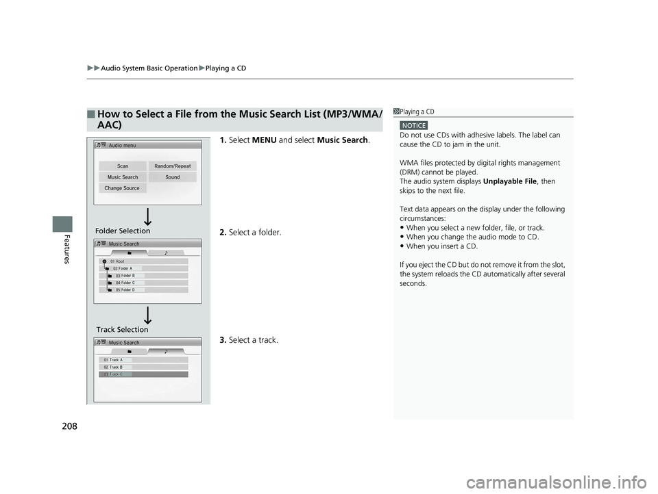 HONDA CIVIC SEDAN 2014  Owners Manual (in English) uuAudio System Basic Operation uPlaying a CD
208
Features
1. Select  MENU  and select  Music Search .
2. Select a folder.
3. Select a track.
■How to Select a File from the Music Search List (MP3/WMA