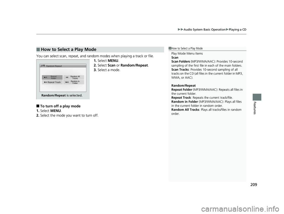 HONDA CIVIC SEDAN 2014  Owners Manual (in English) 209
uuAudio System Basic Operation uPlaying a CD
Features
You can select scan, repeat, and random modes when playing a track or file.
1.Select  MENU .
2. Select  Scan or Random/Repeat .
3. Select a mo