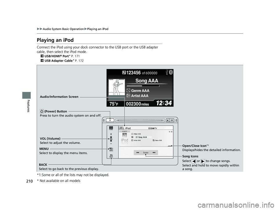 HONDA CIVIC SEDAN 2014  Owners Manual (in English) 210
uuAudio System Basic Operation uPlaying an iPod
Features
Playing an iPod
Connect the iPod using your dock connector to the USB port or the USB adapter 
cable, then select the iPod mode.
2 USB/HDMI