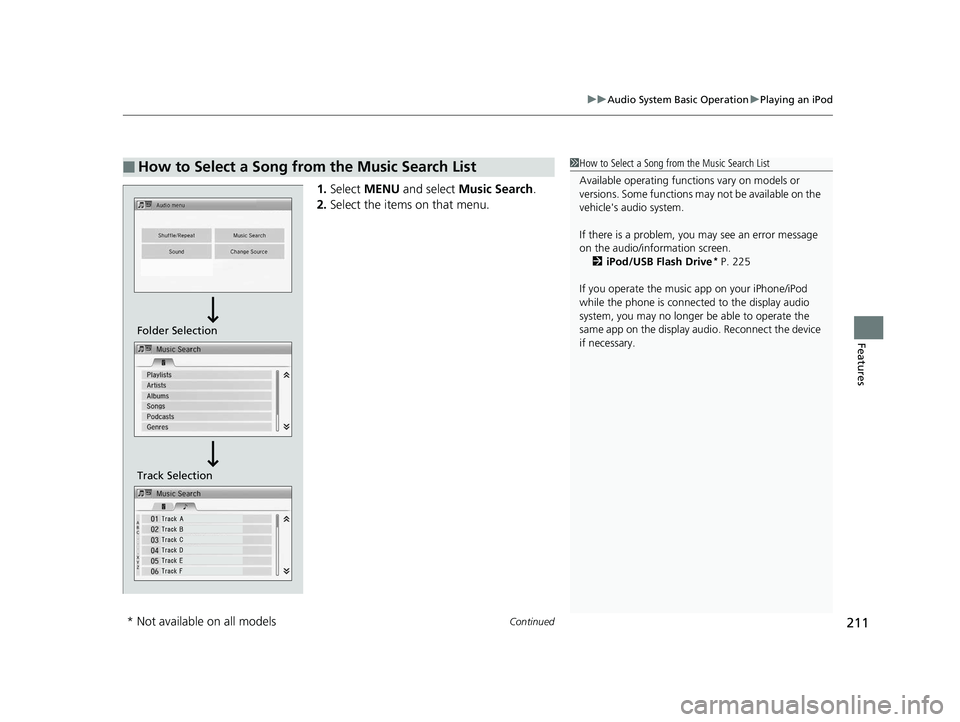 HONDA CIVIC SEDAN 2014  Owners Manual (in English) Continued211
uuAudio System Basic Operation uPlaying an iPod
Features
1. Select  MENU  and select  Music Search .
2. Select the items on that menu.
■How to Select a Song from the Music Search List1H