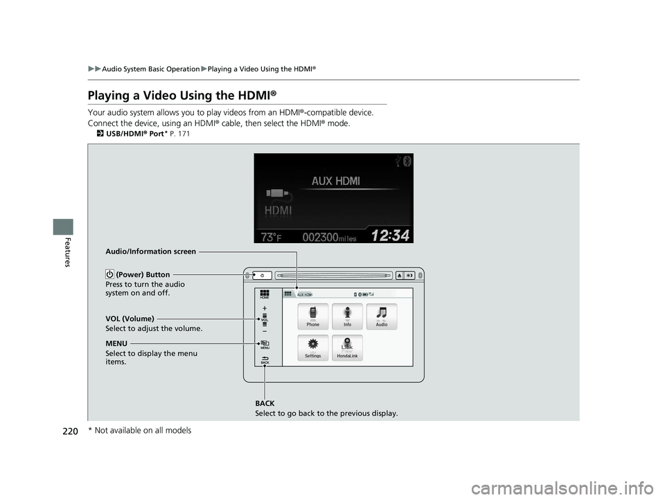 HONDA CIVIC SEDAN 2014  Owners Manual (in English) 220
uuAudio System Basic Operation uPlaying a Video Using the HDMI ®
Features
Playing a Video Using the HDMI ®
Your audio system allows you to play videos from an HDMI®-compatible device.
Connect t