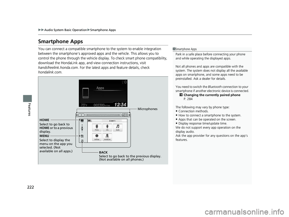HONDA CIVIC SEDAN 2014  Owners Manual (in English) 222
uuAudio System Basic Operation uSmartphone Apps
Features
Smartphone Apps
You can connect a compatible smartphone to the system to enable integration 
between the smartphone's approved apps  an