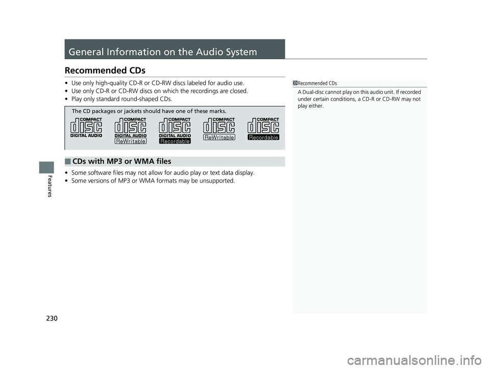 HONDA CIVIC SEDAN 2014  Owners Manual (in English) 230
Features
General Information on the Audio System
Recommended CDs
•Use only high-quality CD-R or CD-RW discs labeled for audio use.
• Use only CD-R or CD-RW discs on which the recordings are cl